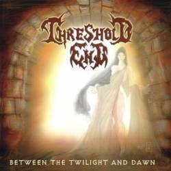 Threshold End : Between the Twilight and Dawn